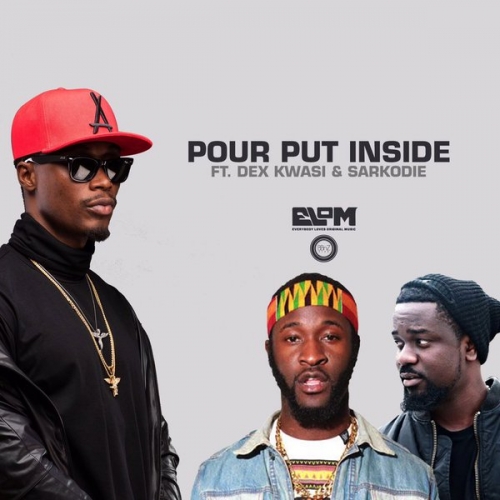 E.L - Pour Put Inside (feat. Dex Kwasi & Sarkodie)