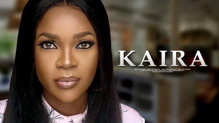 Nollywood Movie: KAIRA (2018)