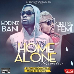 Eddinz Bani - Home Alone (Remix) [feat. Oritse Femi]