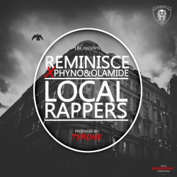 Reminisce - Local Rappers (feat. Olamide & Phyno)