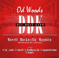 OD Woods - Dey Don't Know (feat. Morell, Magnito & Buckwyla)