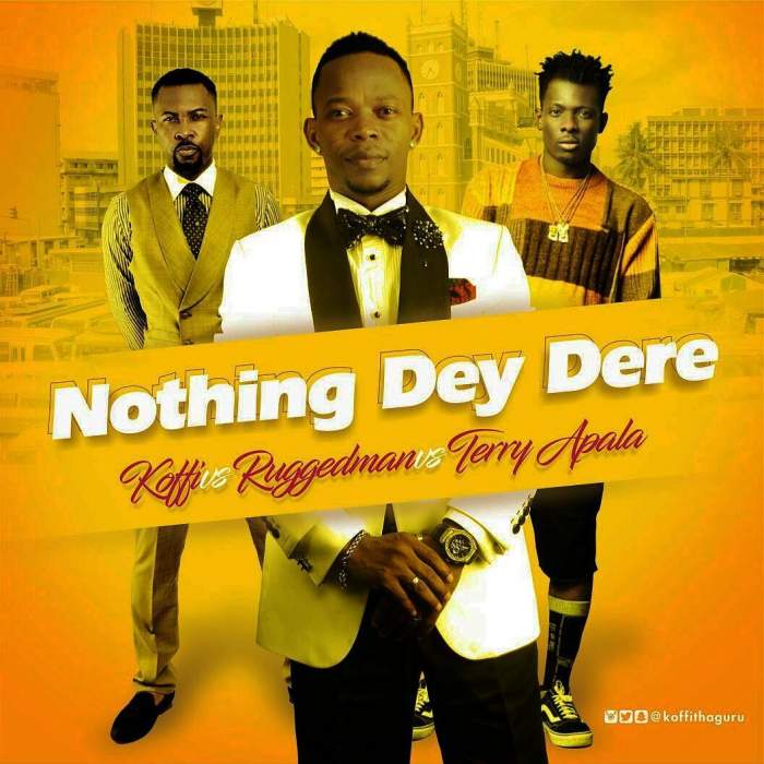 Koffi - Nothing Dey Dere (feat. Ruggedman & Terry Apala)