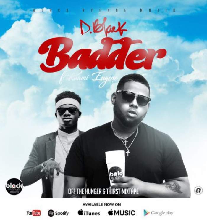 D-Black - Badder (feat. Kuami Eugene)