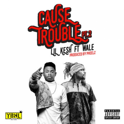 Lil Kesh - Cause Trouble (Part 2) [feat. Wale]