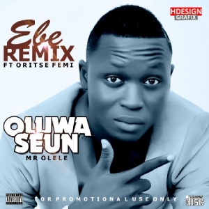Oluwaseun - Ebe Remix (feat. Oritse Femi)