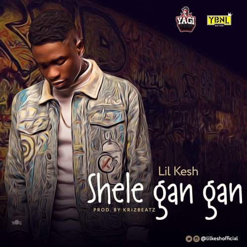 Lil Kesh - Shele Gan Gan