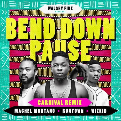 Runtown - Bend Down Pause (Carnival Remix) [feat. Wizkid, Machel Mantano & Walshy Fire]