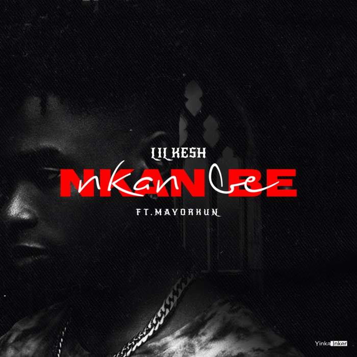 Lyrics: Lil Kesh - Nkan Be (feat. Mayorkun)