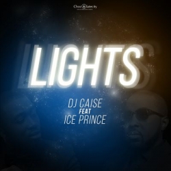 DJ Caise - Lights (feat. Ice Prince)