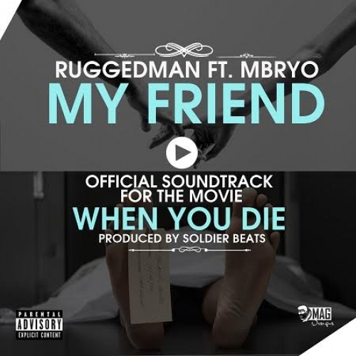 Ruggedman - My Friend (When You Die OST) [feat. Mbryo]