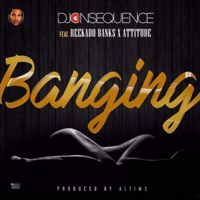 DJ Consequence - Banging (feat. Reekado Banks & Attitude)
