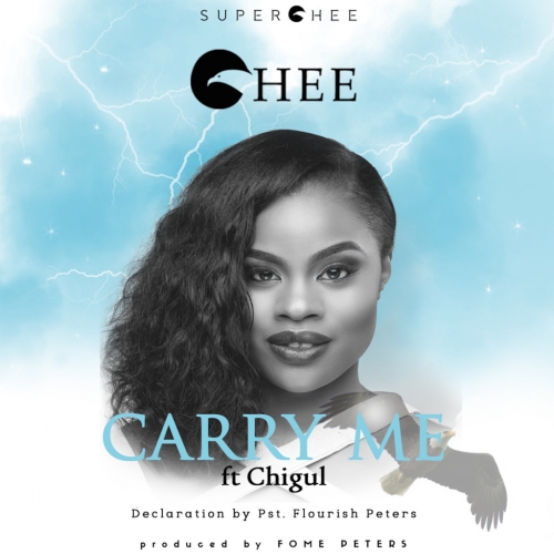 Chee - Carry Me (feat. Chigul & Pst. Flourish Peters)