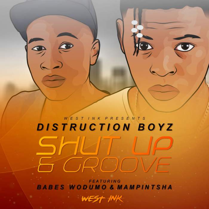 Distruction Boyz - Shut Up & Groove (feat. Babes Wodumo & Mampintsha)